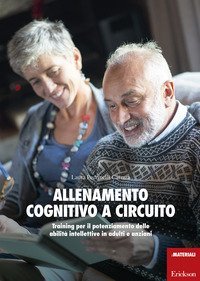 Allenamento cognitivo a circuito. Training per il potenziamento delle abilit&agrave; intellettive in adulti e anziani