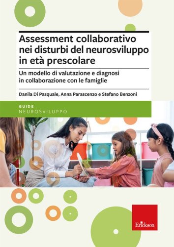 Assessment collaborativo nei disturbi del neurosviluppo in et&agrave; prescolare. Un modello di valutazione e diagnosi in collaborazione con le famiglie