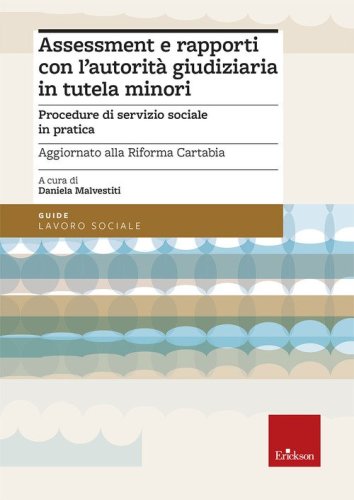 Assessment e rapporti con l'autorit&agrave; giudiziaria in tutela minori. Procedure di servizio sociale in pratica. Aggiornato alla Riforma Cartabia