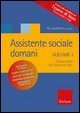 Assistente sociale domani. Vol. 1: Letture scelte per l'esame di stato. - Letture scelte per l'esame di stato