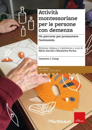 Attivit&agrave; montessoriane per le persone con demenza. Un percorso per promuovere l'autonomia