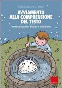 Avviamento alla comprensione del testo. Attivit&agrave; sulle competenze di base per la scuola primaria