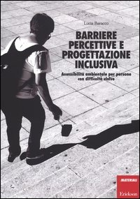 Barriere percettive e progettazione inclusiva. Accessibilit&agrave; ambientale per persone con difficolt&agrave; visive