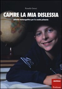 Capire la mia dislessia. Attivit&agrave; metacognitive per la scuola primaria