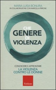 Che genere di violenza. Conoscere e affrontare la violenza contro le donne