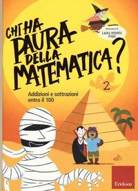 Chi ha paura della matematica? Addizioni e sottrazioni entro il 100. Con adesivi