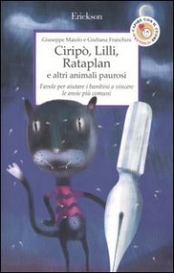 Cirip&ograve;, Lilli, Rataplan e altri animali paurosi. Favole per aiutare i bambini a vincere le ansie pi&ugrave; comuni