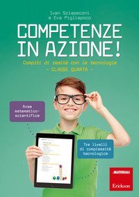 Competenze in azione! Compiti di realt&agrave; con le tecnologie. Matematica e scienze. Classe quarta