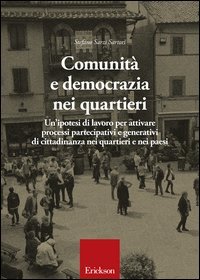 Comunit&agrave; e democrazia nei quartieri. Un'ipotesi di lavoro per attivare processi partecipativi e generativi di cittadinanza nei quartieri e nei paesi
