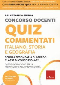 Concorso docenti. Quiz commentati. Italiano, storia, geografia. Scuola secondaria di I grado. Classe di concorso A-22