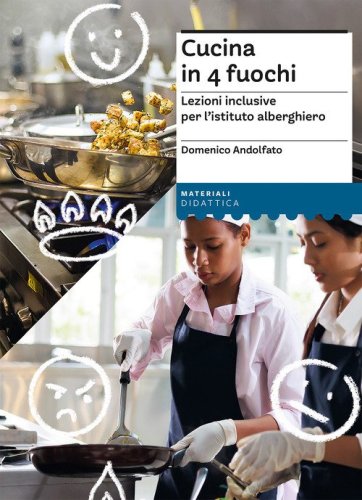 Cucina in 4 fuochi. Lezioni inclusive per l'istituto alberghiero