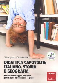 Didattica capovolta: italiano, storia e geografia. Percorsi con la flipped classroom per la scuola secondaria di 1&ordm; grado