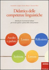 Didattica delle competenze linguistiche. Attivit&agrave; per il curricolo di italiano per le classi quarta e quinta della scuola primaria