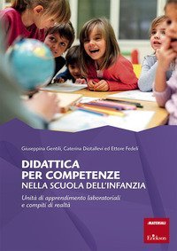 Didattica per competenze nella scuola dell'infanzia. Unit&agrave; di apprendimento laboratoriali e compiti di realt&agrave;