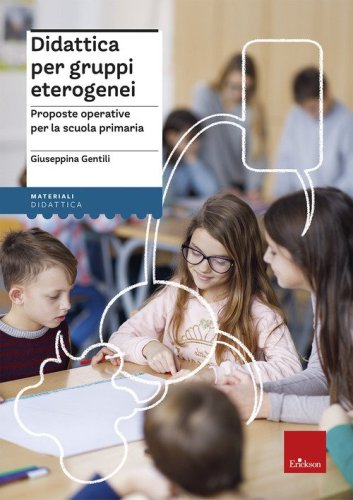 Didattica per gruppi eterogenei. Proposte operative per la scuola primaria