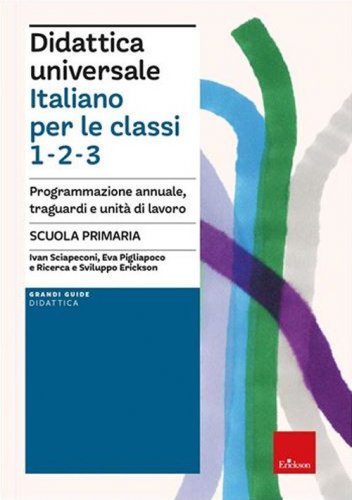Didattica universale. Italiano per le classi 1,2,3. Scuola primaria. Programmazione annuale, traguardi e unit&agrave; di lavoro
