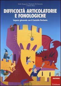 Difficolt&agrave; articolatorie e fonologiche. Imparo giocando con il Castello Parlante