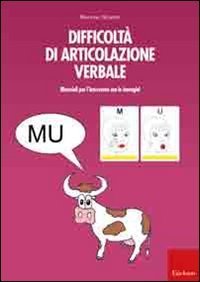 Difficolt&agrave; di articolazione verbale. Materiali per l'intervento con le immagini