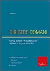 Dirigere domani. Test, elaborati e tracce di risoluzione di caso per la preparazione al concorso di dirigente scolastico