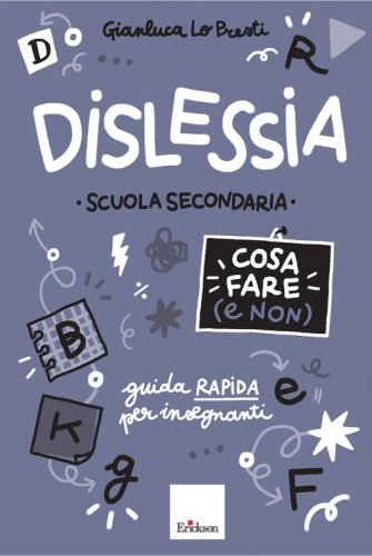Dislessia. Cosa fare (e non). Scuola secondaria di primo grado. Guida rapida per insegnanti