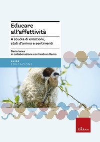 Educare all'affettivit&agrave;. A scuola di emozioni, stati d'animo e sentimenti