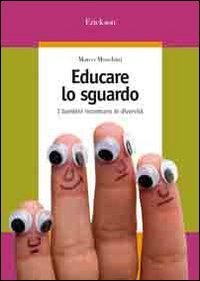 Educare lo sguardo. I bambini incontrano le diversit&agrave;