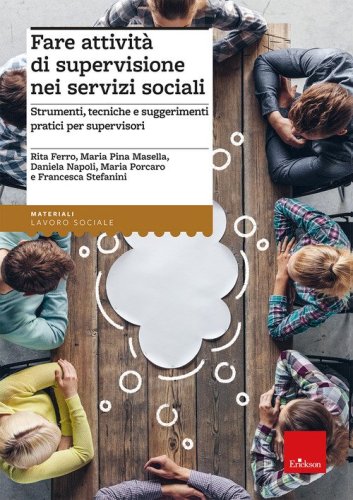Fare attivit&agrave; di supervisione nei servizi sociali. Strumenti, tecniche e suggerimenti pratici per supervisori