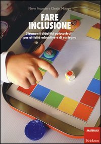 Fare inclusione. Strumenti didattici autocostruiti per attivit&agrave; educative e di sostegno