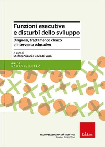 Funzioni esecutive e disturbi dello sviluppo. Diagnosi, trattamento e intervento educativo