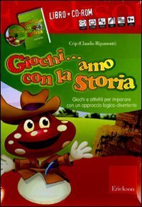 Giochi... amo con la storia. Giochi e attivit&agrave; per imparare con un approccio logico-divertente