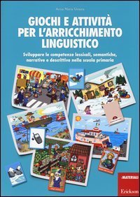 Giochi e attivit&agrave; per l'arricchimento linguistico. Sviluppare le competenze lessicali, semantiche, narrative e descrittive nella scuola primaria