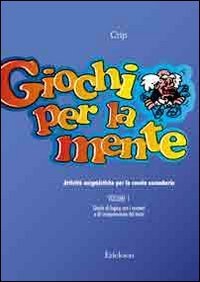 Giochi per la mente. Attivit&agrave; enigmistiche per la Scuola secondaria