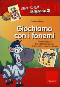 Giochiamo con i fonemi. Attivit&agrave; e giochi per il consolidamento delle abilit&agrave; fono-articolatorie