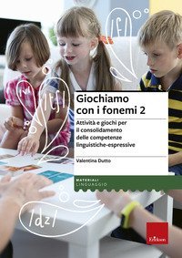 Giochiamo con i fonemi. Attivit&agrave; e giochi per il consolidamento delle abilit&agrave; fono-articolatorie