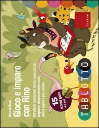 Gioco e imparo con Rino. Attivit&agrave; di percezione visiva, conoscenza corporea, riconoscimento suoni, abilit&agrave; logica e pre-calcolo. Con 15 schede gioco 4-6 anni