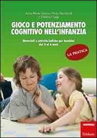 Gioco e potenziamento cognitivo nell'infanzia. La pratica. Materiali e attivit&agrave; ludiche per bambini dai 3 ai 6 anni