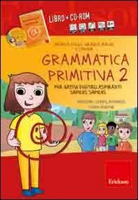 Grammatica primitiva. Per nativi digitali aspiranti sapiens sapiens. CD-ROM
