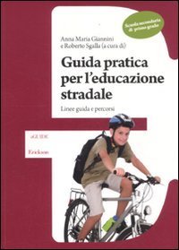 Guida pratica per l'educazione stradale. Linee guida e percorsi. Scuola secondaria di primo grado