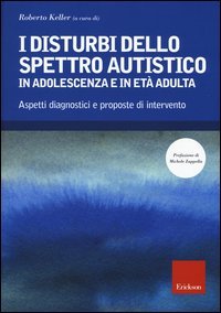 I disturbi dello spettro autistico in adolescenza e in et&agrave; adulta. Aspetti diagnostici e proposte di intervento