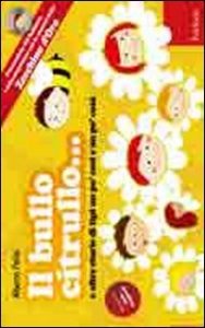 Il bullo Citrullo... e altre storie di tipi un po' cos&igrave; e po' cos&agrave;