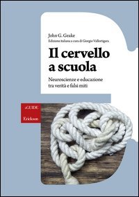 Il cervello a scuola. Neuroscienze e educazione tra verit&agrave; e falsi miti