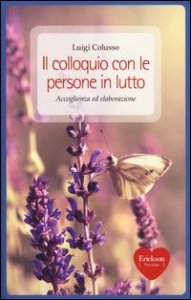 Il colloquio con le persone in lutto. Accoglienza ed elaborazione