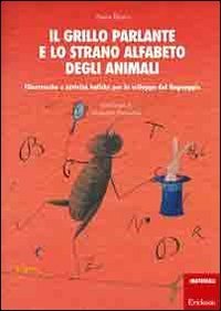 Il grillo parlante e lo strano alfabeto degli animali. Filastrocche e attivit&agrave; ludiche per lo sviluppo del linguaggio