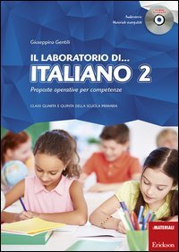 Il laboratorio di... italiano. Proposte operative per competenze. Classi quarta e quinta della scuola primaria