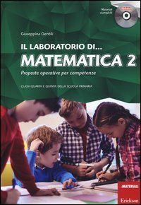Il laboratorio di... Matematica. Proposte operative per competenze. Classi quarta e quinta della scuola primaria
