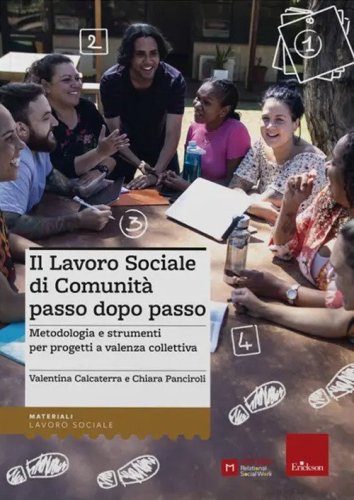 Il lavoro sociale di comunit&agrave; passo dopo passo. Metodologia e strumenti per progetti a valenza collettiva