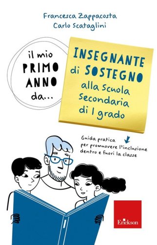 Il mio primo anno da... insegnante sostegno alla scuola secondaria di 1&deg; grado. Guida pratica per promuovere l'inclusione dentro e fuori la classe