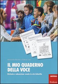 Il mio quaderno della voce. Disfonia e educazione vocale in et&agrave; infantile