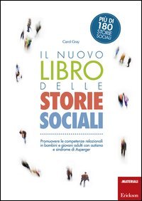 Il nuovo libro delle storie sociali. Promuovere le competenze relazionali in bambini e giovani adulti con autismo e sindrome di Asperger