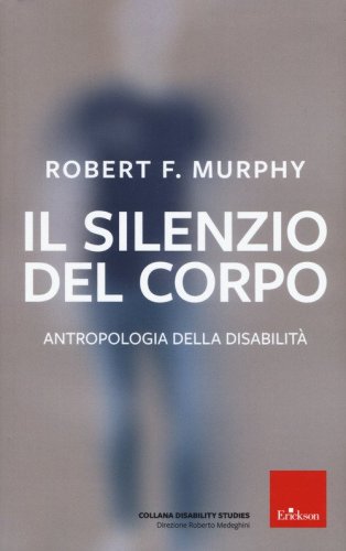 Il silenzio del corpo. Antropologia della disabilit&agrave;